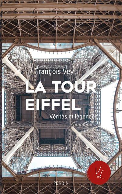 La tour Eiffel. Vérités et légendes