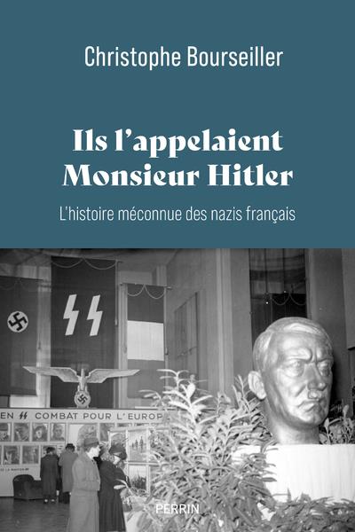 Ils l'appelaient "Monsieur Hitler". L'histoire méconnue des nazis français 1920-1945
