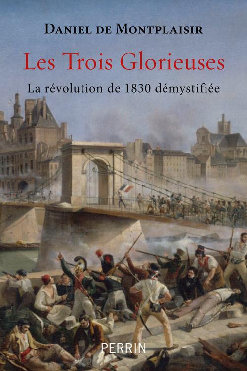 Les trois glorieuses. La révolution de 1830 démystifiée