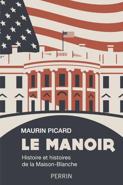 Le manoir. Histoire et histoires de la Maison-blanche