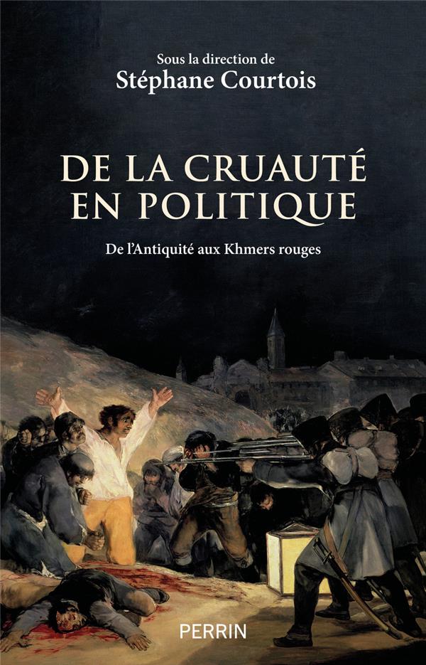 De la cruauté en politique. De l'Antiquité aux Khmers rouges
