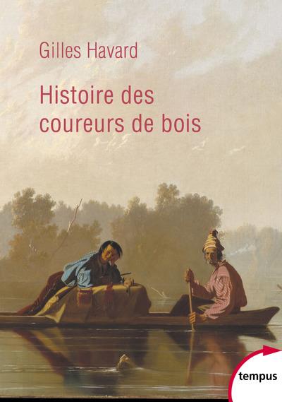 Histoire des coureurs de bois. Amérique du Nord (1600-1840)