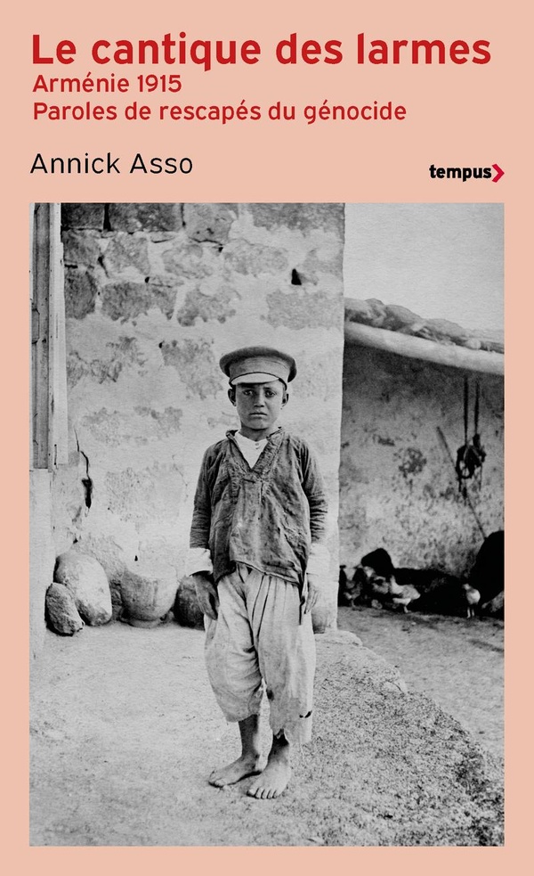 Le cantique des larmes. Arménie 1915. Paroles de rescapés du génocide
