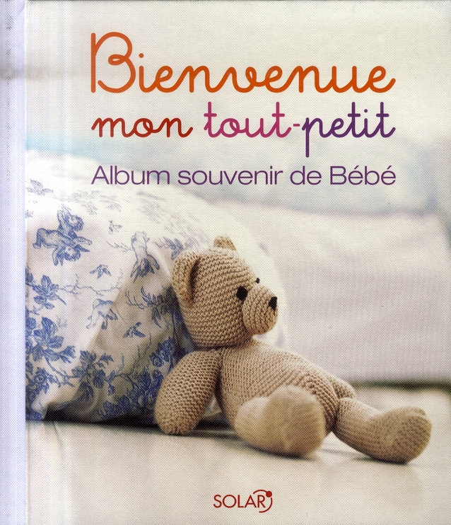 Bienvenue mon tout-petit. Album souvenir de Bébé