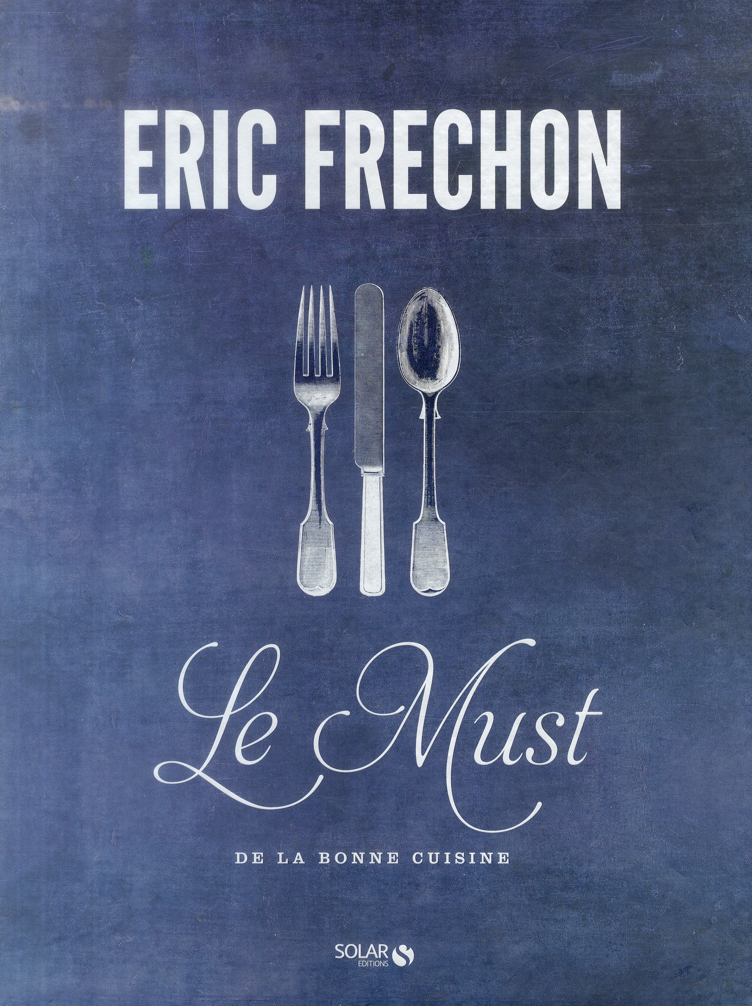 Le Must de la bonne cuisine. Coffret 3 volumes : Les Entrées ; Les Plats ; Les Desserts
