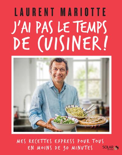 J'ai pas le temps de cuisiner ! Mes recettes express pour tous en moins de 30 minutes