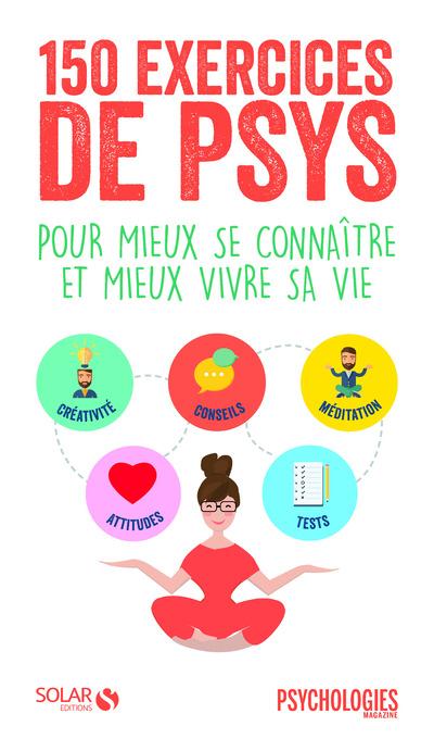 150 exercices de psys. Pour mieux se connaître et mieux vivre sa vie