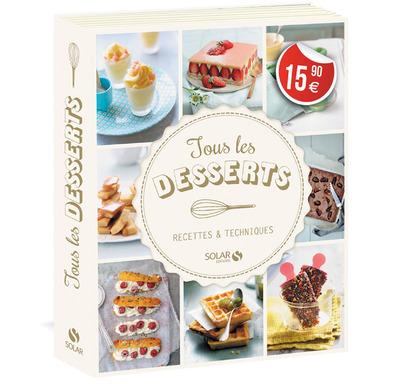 Tous les desserts. Recettes & techniques
