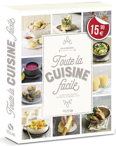 Toute la cuisine facile. Les meilleures recettes pour ne pas se prendre me chou