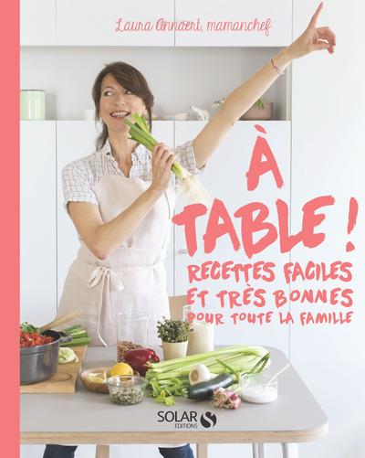 A table ! Recettes faciles et très bonnes pour toute la famille