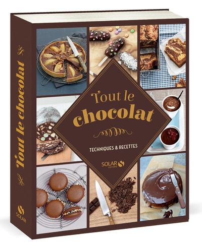 Tout le chocolat. Techniques & recettes