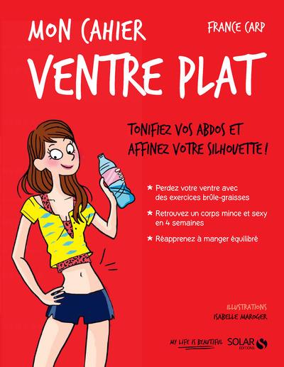 Mon cahier ventre plat. Tonifiez vos abdos et affinez votre silhouette !