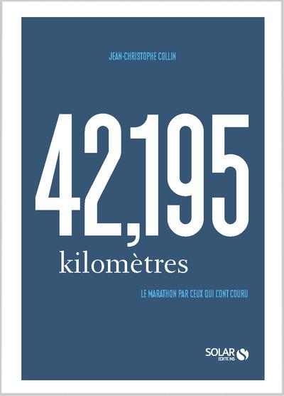 42,195 kilomètres. Le marathon par ceux qui l'ont couru