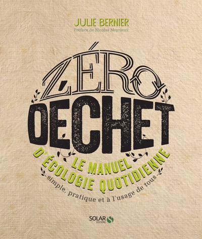 Zéro déchet. Le manuel d'écologie quotidienne. Simple, pratique et à l'usage de tous