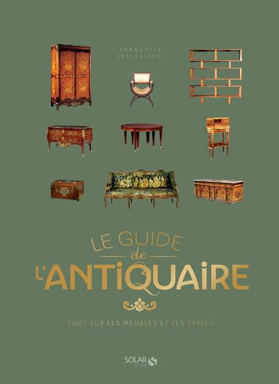 Le guide de l'antiquaire. Tout sur les meubles et les styles