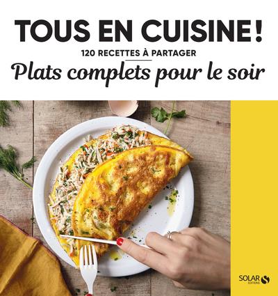 Plats complets pour le soir. 120 recettes à partager