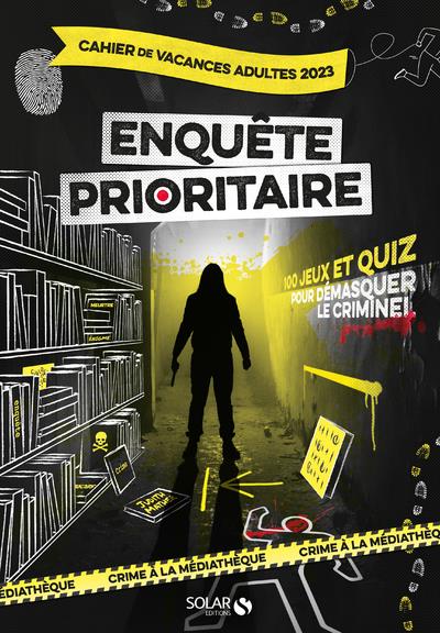 Cahier de vacances adultes Enquête prioritaire. 150 jeux et quiz pour démasquer le criminel, Edition
