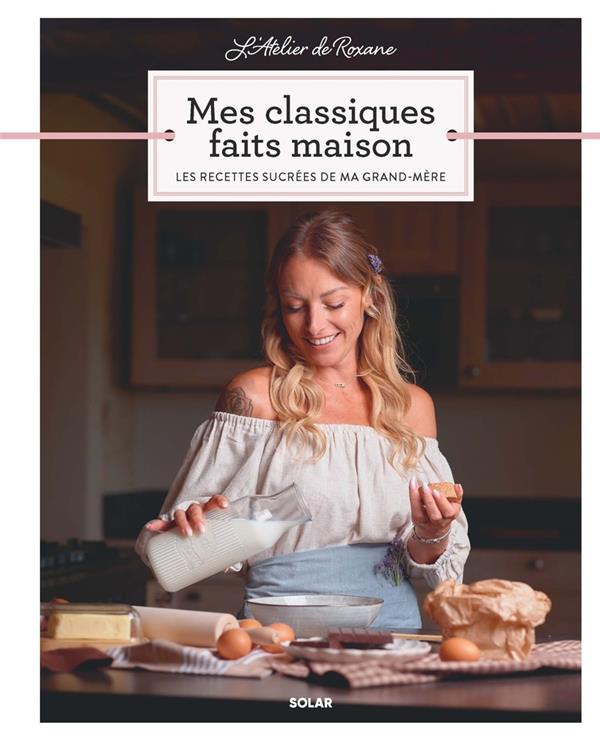 Mes classiques faits maison. Les recettes sucrées de ma grand-mère
