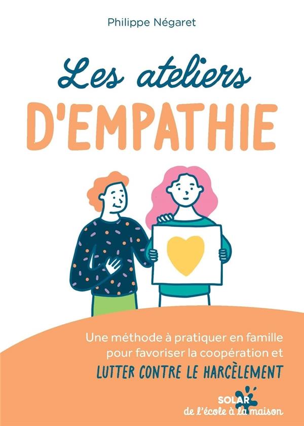 Les ateliers d'empathie. Une méthode à pratiquer en famille pour favoriser la coopération et lutter
