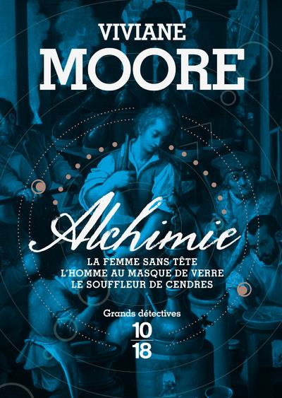Alchimie : Alchimie. La femme sans tête ; L'homme au masque de verre ; Le souffleur de cendres ; Le