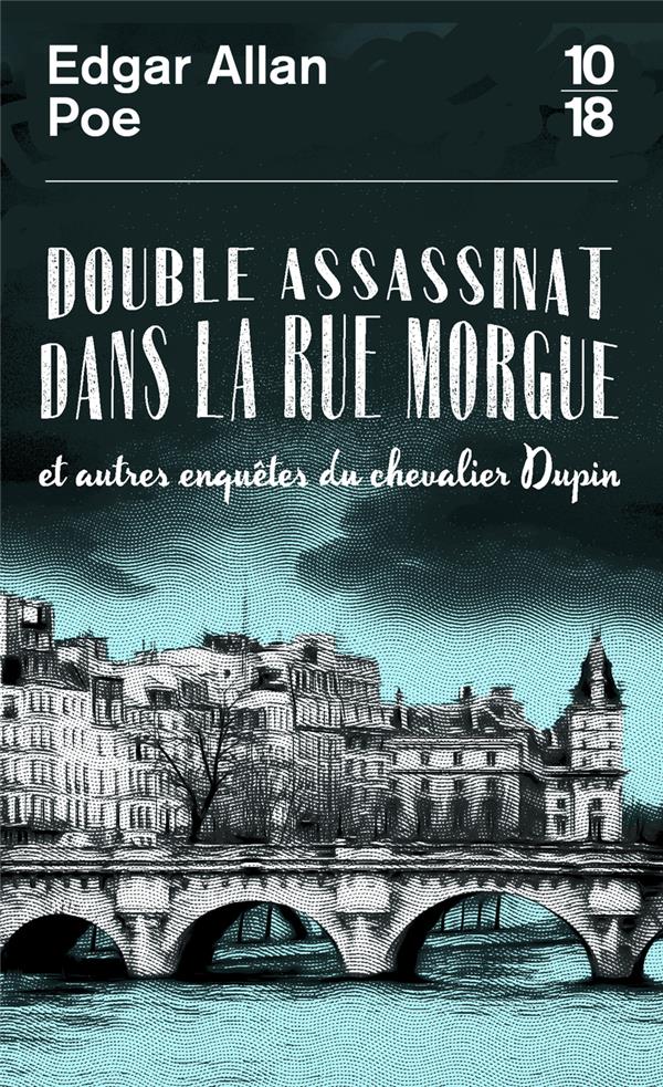 Double assassinat dans la rue Morgue. Et autres enquêtes du chevalier Dupin