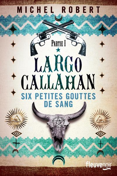 Largo Callahan, Six petites gouttes de sang Tome 1