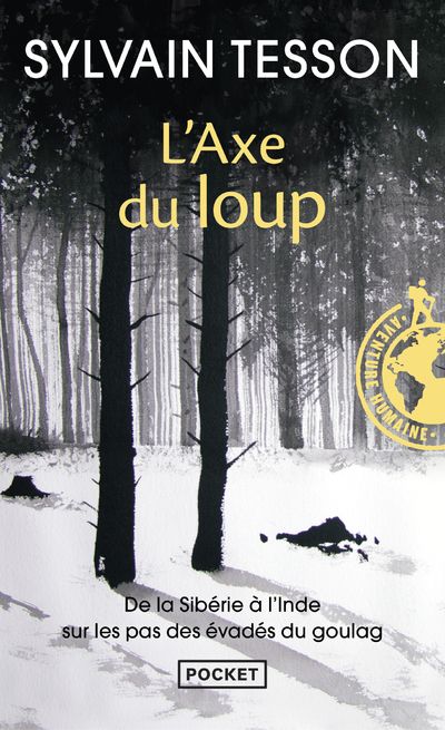 L'axe du loup. De la Sibérie à l'Inde, sur les pas des évadés du Goulag
