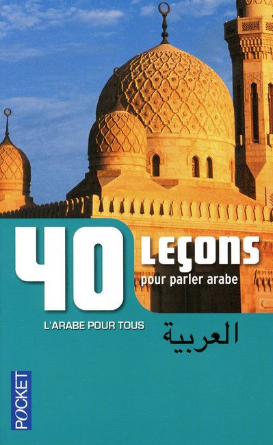 40 leçons pour parler arabe. 3e édition revue et augmentée