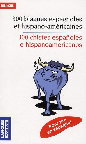 300 blagues espagnoles et hispano-américaines. Edition bilingue français-espagnol