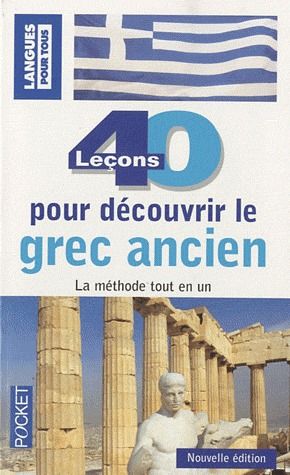 40 leçons pour découvrir le grec ancien. Et la Grèce ancienne, 2e édition