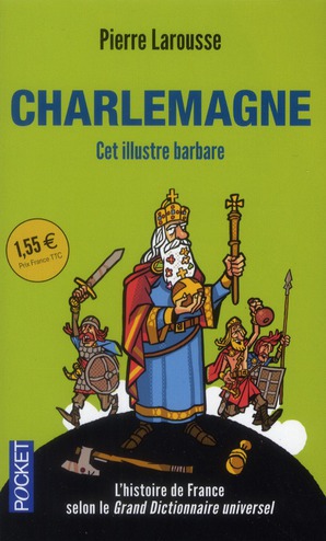 Charlemagne. Cet illustre barbare
