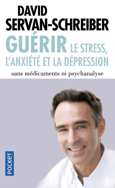 Guérir le stress, l'anxiété et la dépression. Sans médicaments ni psychanalyse