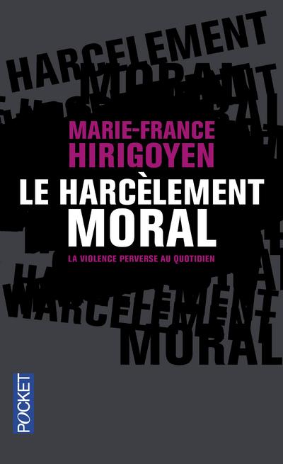 Le harcèlement moral. La violence perverse au quotidien
