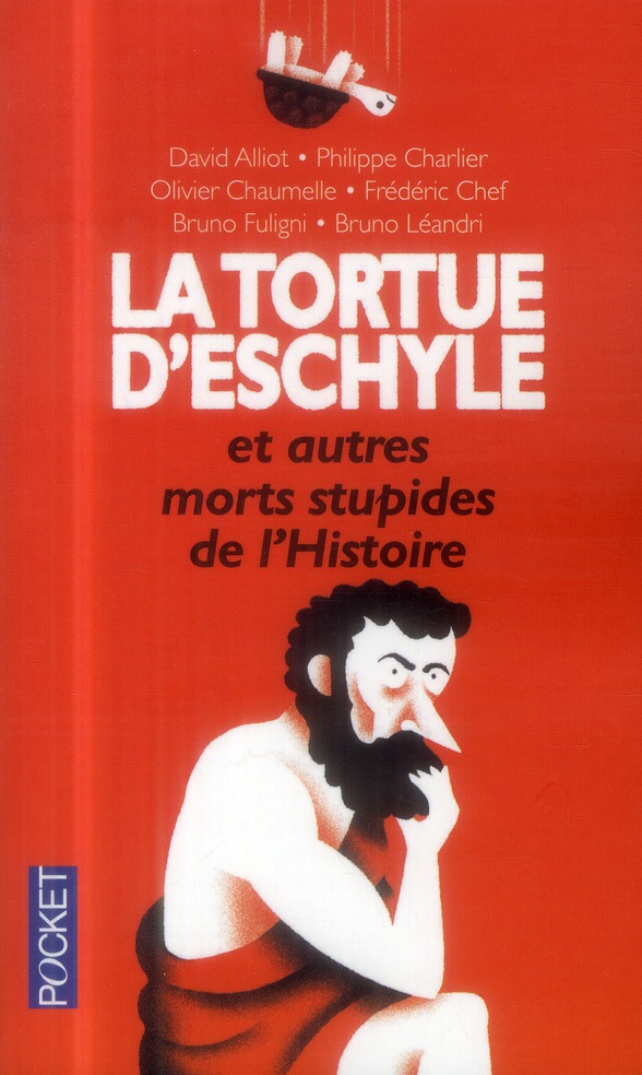 La tortue d'Eschyle et autres morts stupides de l'histoire