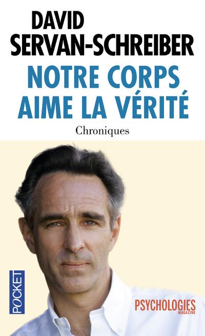 Notre corps aime la vérité. Chroniques 1999-2011