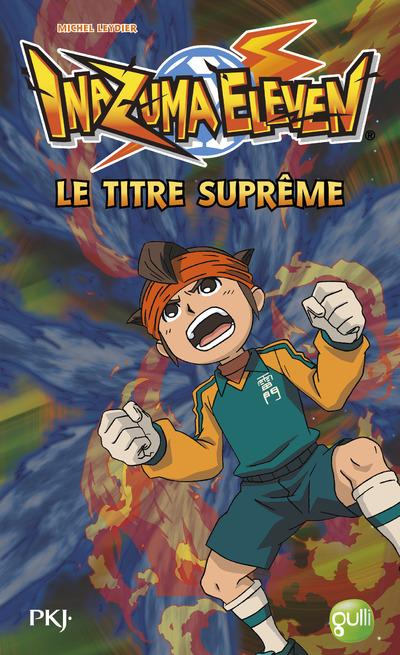 Inazuma Eleven Tome 10 : Le titre suprême