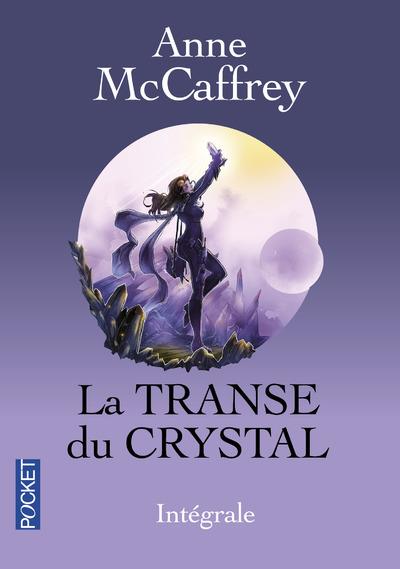 La transe du crystal Intégrale : La Chanteuse-Crystal ; Killashandra ; La Mémoire du Crystal