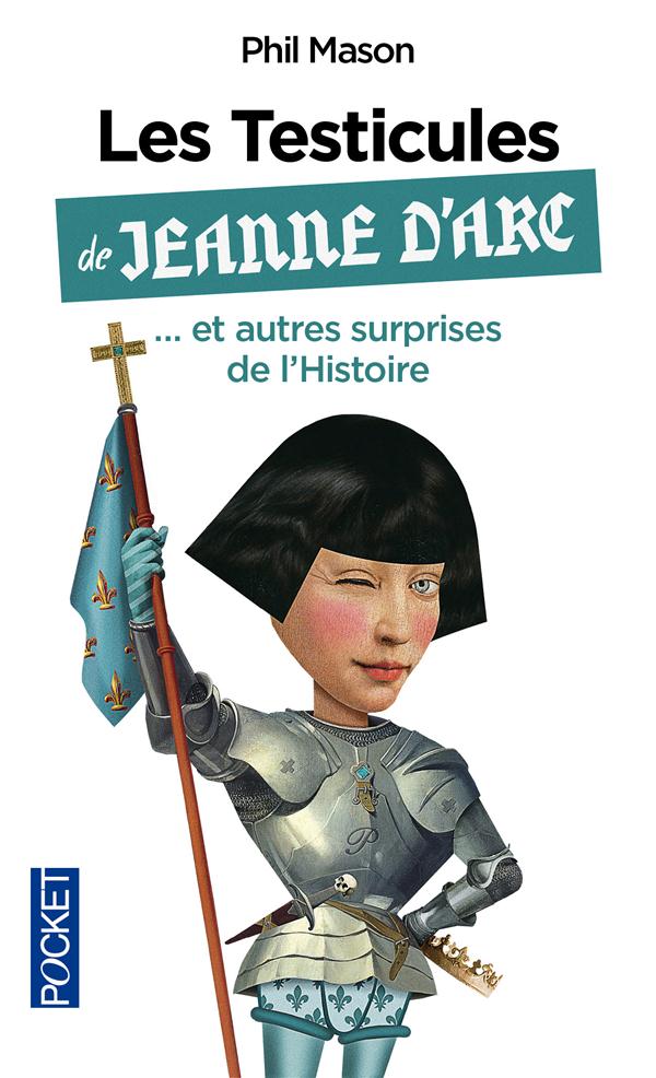 Les testicules de Jeanne d'Arc. Et autres surprises de l'Histoire