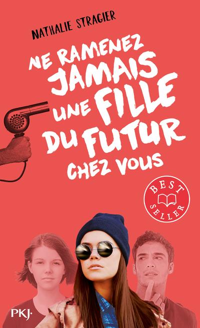 La fille du futur Tome 1 : Ne ramenez jamais une fille du futur chez vous