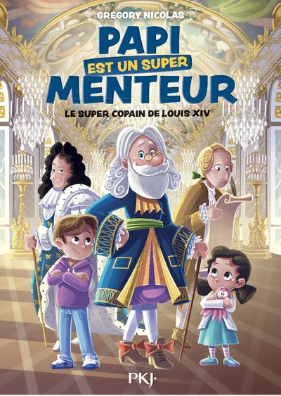 Papi est un super menteur Tome 1 : Le super copain de Louis XIV