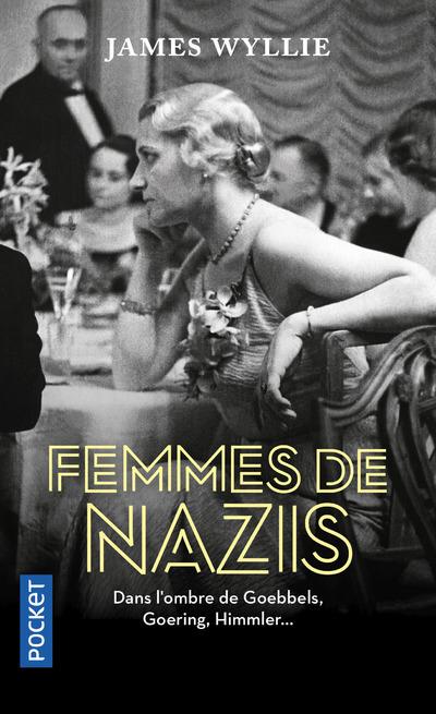 Femmes de nazis. Dans l'ombre de Goebbels, Goering, Himmler...