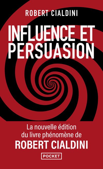 Influence et persuasion. La psychologie de la persuasion, Edition revue et augmentée