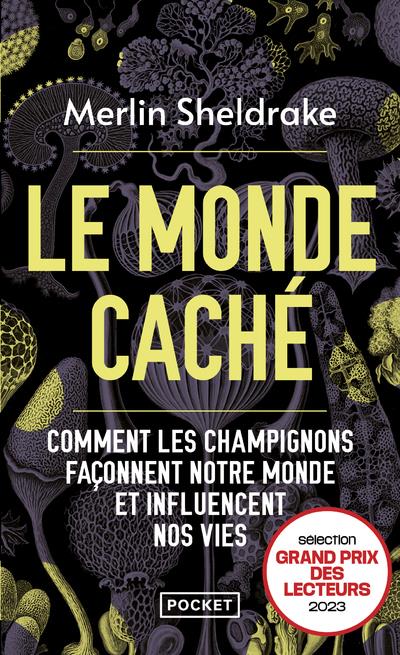 Le monde caché. Comment les champignons façonnent notre monde et influencent nos vies