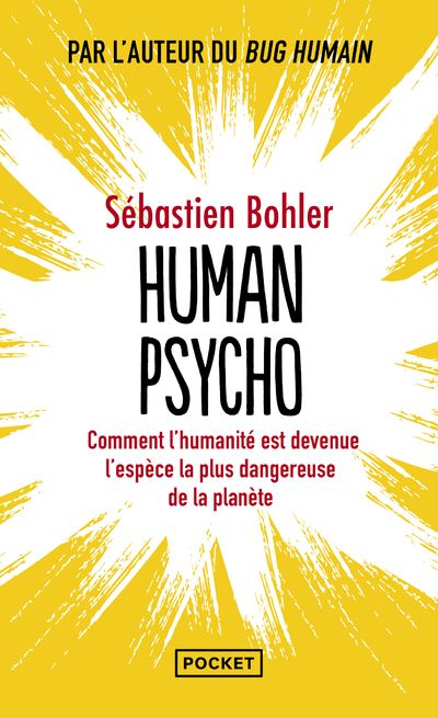 Human Psycho. Comment l'humanité est devenue l'espèce la pus dangereuse de la planète