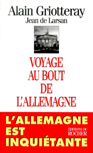 VOYAGE AU BOUT DE L'ALLEMAGNE. L'Allemagne est inquiétante