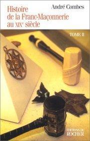 HISTOIRE DE LA FRANC-MACONNERIE AU XIXEME SIECLE. Tome 2