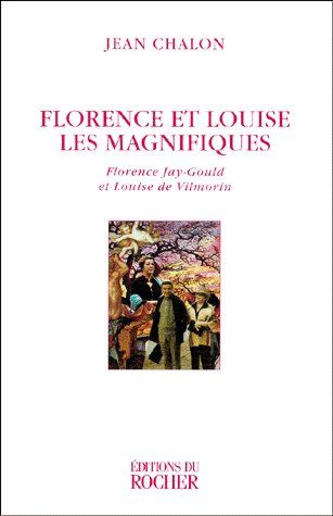 FLORENCE ET LOUISE LES MAGNIFIQUES. Florence Jay-Gould et Louise de Vilmorin, Edition 1999