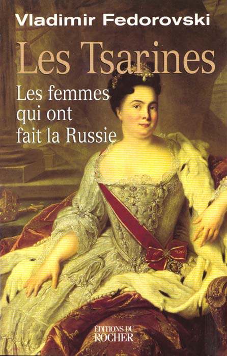 LES TSARINES. Les femmes qui ont fait la Russie