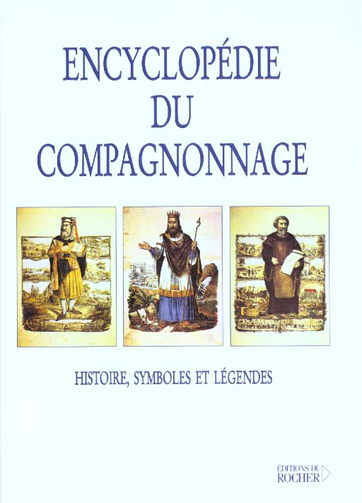 Encyclopédie du compagnonnage. Histoire, symboles et légendes