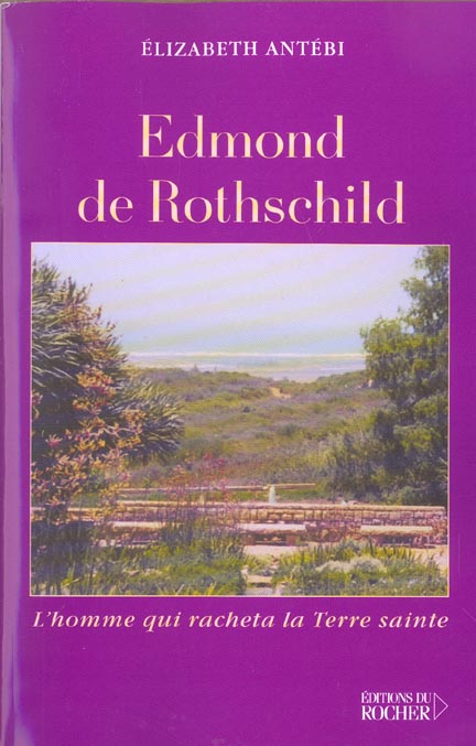 Edmond de Rothschild. L'homme qui racheta La Terre Sainte